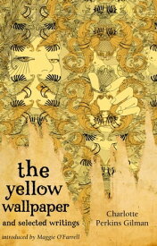 The Yellow Wallpaper And Selected Writings【電子書籍】[ Charlotte Perkins Gilman ]