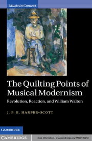 The Quilting Points of Musical Modernism Revolution, Reaction, and William Walton【電子書籍】[ J. P. E. Harper-Scott ]