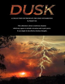 Dusk A Collection of Poems on the Edge of Darkness【電子書籍】[ Daniel Cole ]