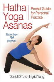 Hatha Yoga Asanas Pocket Guide for Personal Practice【電子書籍】[ Daniel DiTuro ]