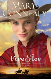 Fire and Ice (Wild at Heart Book #3)【電子書籍】[ Mary Connealy ]