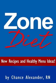 Zone Diet: New Recipes and Healthy Menu Ideas!【電子書籍】[ Chance Alexander, RN ]