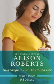 Twin Surprise For The Italian Doc【電子書籍】[ Alison Roberts ]