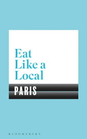 Eat Like a Local PARIS【電子書籍】[ Bloomsbury ]