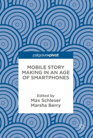 Mobile Story Making in an Age of Smartphones【電子書籍】