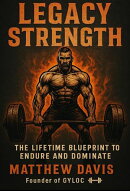 Legacy Strength: The Lifetime Blueprint to Master Muscle, Mindset & Medicine the Natural Way