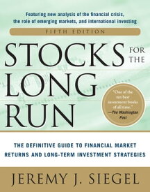 Stocks for the Long Run 5/E: The Definitive Guide to Financial Market Returns & Long-Term Investment Strategies【電子書籍】[ Jeremy J. Siegel ]