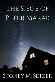 The Siege of Peter Marak【電子書籍】[ Stoney M. Setzer ]