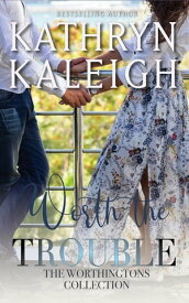 Worth the Trouble【電子書籍】[ Kathryn Kaleigh ]