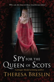 Spy for the Queen of Scots【電子書籍】[ Theresa Breslin ]