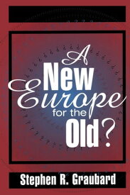 A New Europe for the Old?【電子書籍】[ Stephen R. Graubard ]