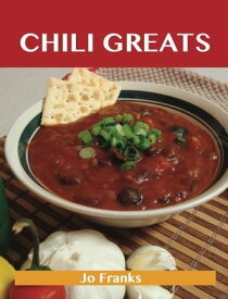 Chili Greats: Delicious Chili Recipes, The Top 100 Chili Recipes【電子書籍】[ Franks Jo ]