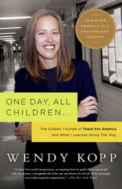 One Day, All Children... The Unlikely Triumph Of Teach For America And What I Learned Along The Way【電子書籍】[ Wendy Kopp ]