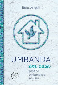 Umbanda em casa pr?tica umbandista familiar【電子書籍】[ Beto Angeli ]