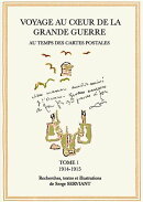 Voyage au coeur de la Grande Guerre au temps des cartes postales. Tome 1. 1914-1915