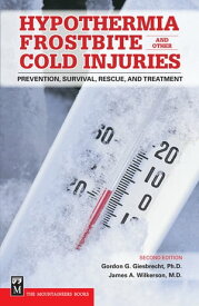 Hypothermia, Frostbite, and Other Cold Injuries Prevention, Survival, Rescue, and Treatment【電子書籍】[ Gordon Giesbrecht Ph.D. ]