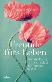 Freunde f?rs Leben Von der Kunst, mit sich selbst befreundet zu sein【電子書籍】[ Melanie Wolfers ]