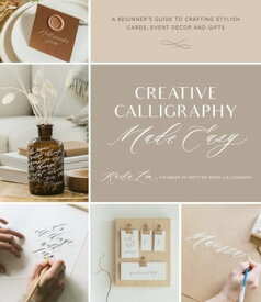 Creative Calligraphy Made Easy A Beginner's Guide to Crafting Stylish Cards, Event Decor and Gifts【電子書籍】[ Karla Lim ]