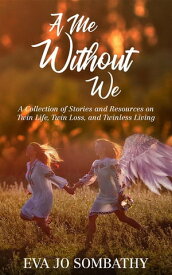 A Me Without We A Collection of Stories and Resources on Twin Life, Twin Loss and Twinless Living.【電子書籍】[ Jamie A Parker ]