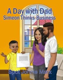 A Day with Dad Simeon Thinks Business A Day with Dad【電子書籍】[ Spot Johnie Marx ]