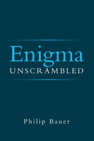 Enigma Unscrambled【電子書籍】[ Philip Bauer ]
