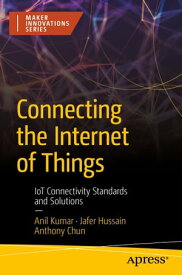 Connecting the Internet of Things IoT Connectivity Standards and Solutions【電子書籍】[ Anil Kumar ]
