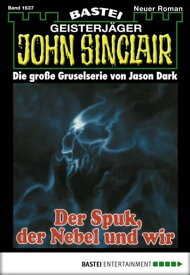 John Sinclair 1637 Der Spuk, der Nebel und wir【電子書籍】[ Jason Dark ]