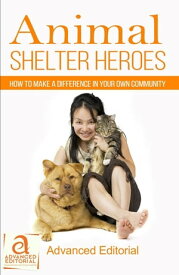 Animal Shelter Heroes How To Make A Difference In Your Own Community【電子書籍】[ Donna Ledbetter ]