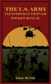 The U.S. Army Infantryman Vietnam Pocket Manual【電子書籍】[ Chris McNab ]
