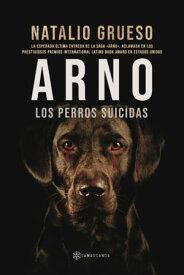 Arno. Los perros suicidas【電子書籍】[ Natalio Grueso ]