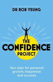 The Confidence Project Your plan for personal growth, happiness and success science of self-confidence【電子書籍】[ Dr Rob Yeung ]