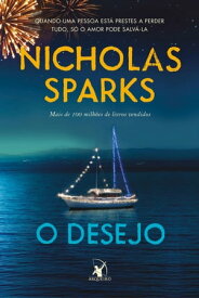 O desejo Quando uma pessoa est? prestar a perder tudo, s? o amor pode salv?-la【電子書籍】[ Nicholas Sparks ]
