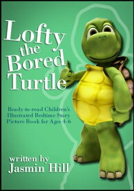 Lofty The Bored Turtle: Ready-to-read Children's Illustrated Bedtime Story Picture Book For Ages 4-6 【電子書籍】[ Jasmin Hill ]