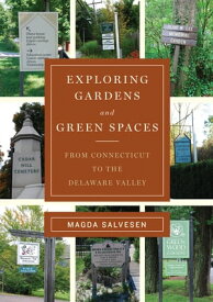 Exploring Gardens & Green Spaces: From Connecticut to the Delaware Valley【電子書籍】[ Magda Salvesen ]