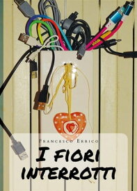 I fiori interrotti 【電子書籍】[ Francesco Errico ]