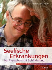 Seelische Erkrankungen bei Menschen mit Behinderung Ein Handbuch f?r Heilp?dagogen und Angeh?rige【電子書籍】[ Walter J. Dahlhaus ]