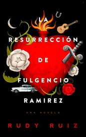 La Resurrecci?n de Fulgencio Ramirez Una Novela【電子書籍】[ Rudy Ruiz ]