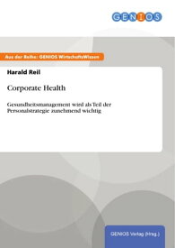 Corporate Health Gesundheitsmanagement wird als Teil der Personalstrategie zunehmend wichtig【電子書籍】[ Harald Reil ]