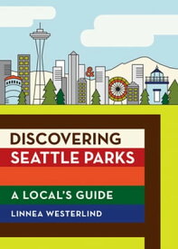 Discovering Seattle Parks A Local's Guide【電子書籍】[ Linnea Westerlind ]