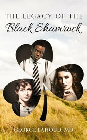 The Legacy of the Black Shamrock【電子書籍】[ George Lahoud ]