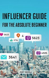 Complete Guide To Build Your Influencer Brand Guide To Branding Yourself To Win On Social Media | Learn To Make Money With Social Media From Zero【電子書籍】[ Zoey Davila ]