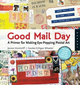 Good Mail Day: A Primer for Making Eye-Popping Postal Art A Primer for Making Eye-Popping Postal Art【電子書籍】[ Jennie Hinchcliff,Carolee Gilligan Wheeler ]