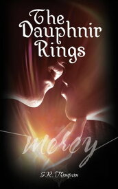 The Dauphnir Rings: Mercy The Dauphnir Rings, #1【電子書籍】[ S. R. Thompson ]