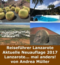 Reisef?hrer Lanzarote Aktuelle Neuauflage 2017 Lanzarote mal... anders!【電子書籍】[ Andrea M?ller ]