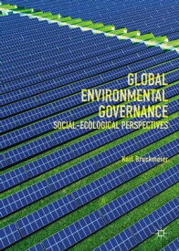 Global Environmental Governance Social-Ecological Perspectives【電子書籍】[ Karl Bruckmeier ]