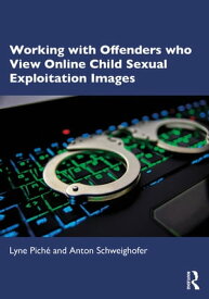 Working with Offenders who View Online Child Sexual Exploitation Images【電子書籍】[ Lyne Pich? ]