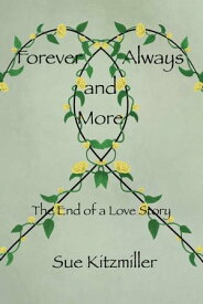 Forever Always and More The End of a Love Story【電子書籍】[ Sue Kitzmiller ]