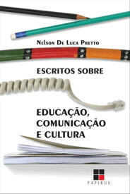 Escritos sobre educa??o, comunica??o e cultura【電子書籍】[ Nelson De Luca Pretto ]