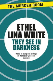 They See in Darkness【電子書籍】[ Ethel Lina White ]