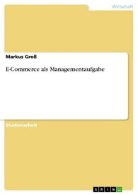 E-Commerce als Managementaufgabe【電子書籍】[ Markus Gro? ]
